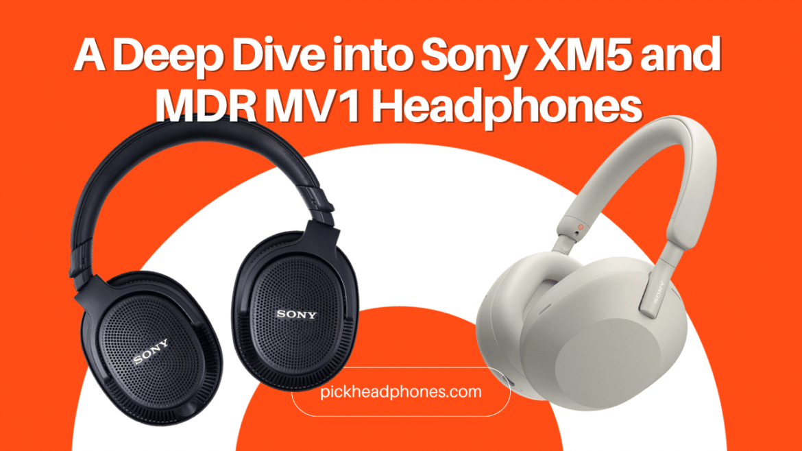 Głęboka analiza słuchawek Sony XM5 i MDR MV1