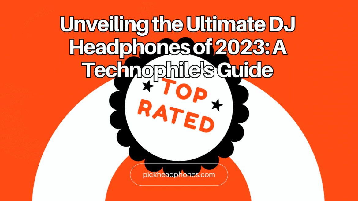 Revelando os melhores fones de ouvido para DJs de 2023 - Um guia para tecnófilos