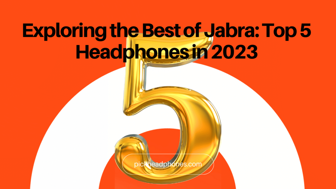 Geriausių "Jabra" 5 geriausių 2023 m. ausinių tyrinėjimas