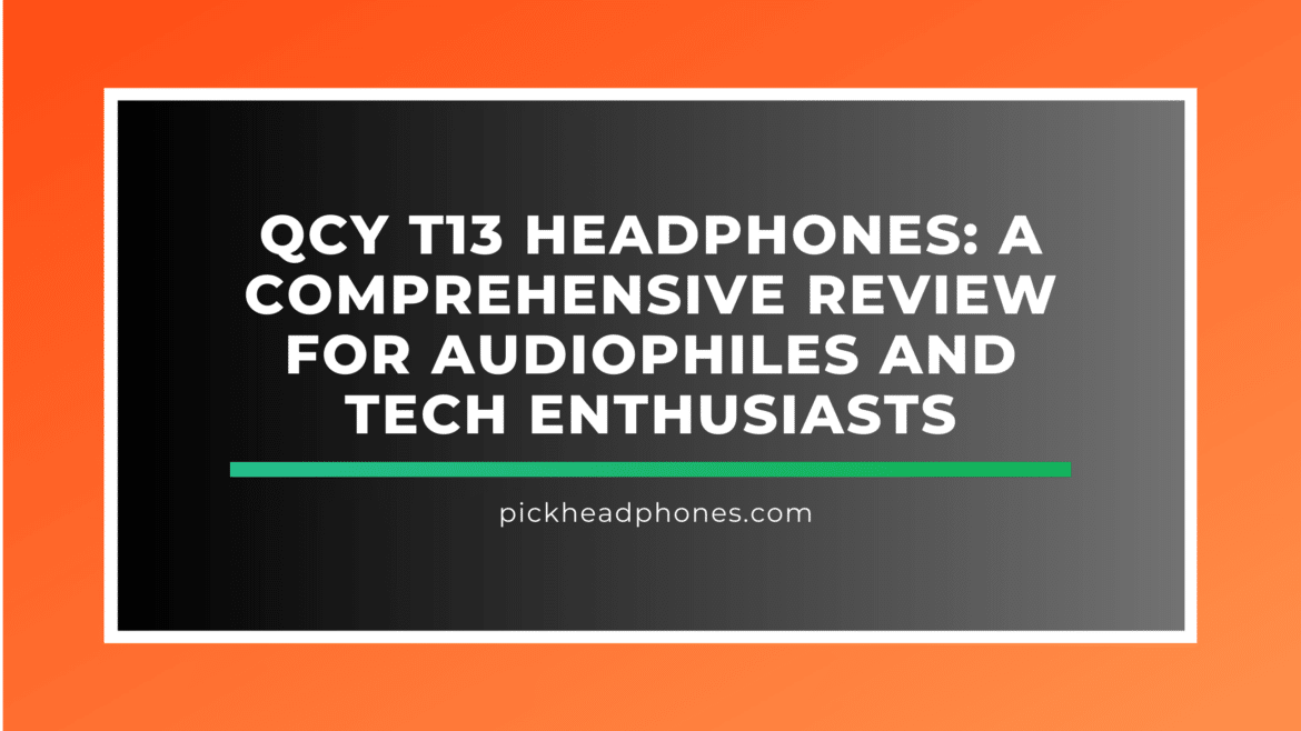 Fones de ouvido QCY T13 Uma análise abrangente para audiófilos e entusiastas de tecnologia