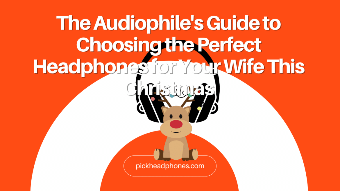 Guía del audiófilo para elegir los auriculares perfectos para su mujer estas Navidades