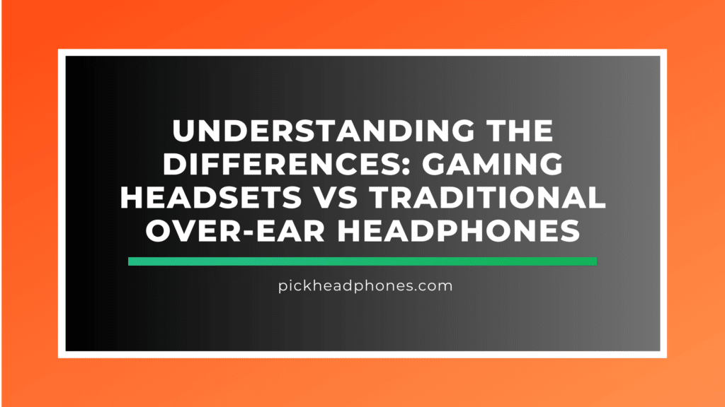 Gaming Headsets vs Traditional OverEar Headphones Unveiling the