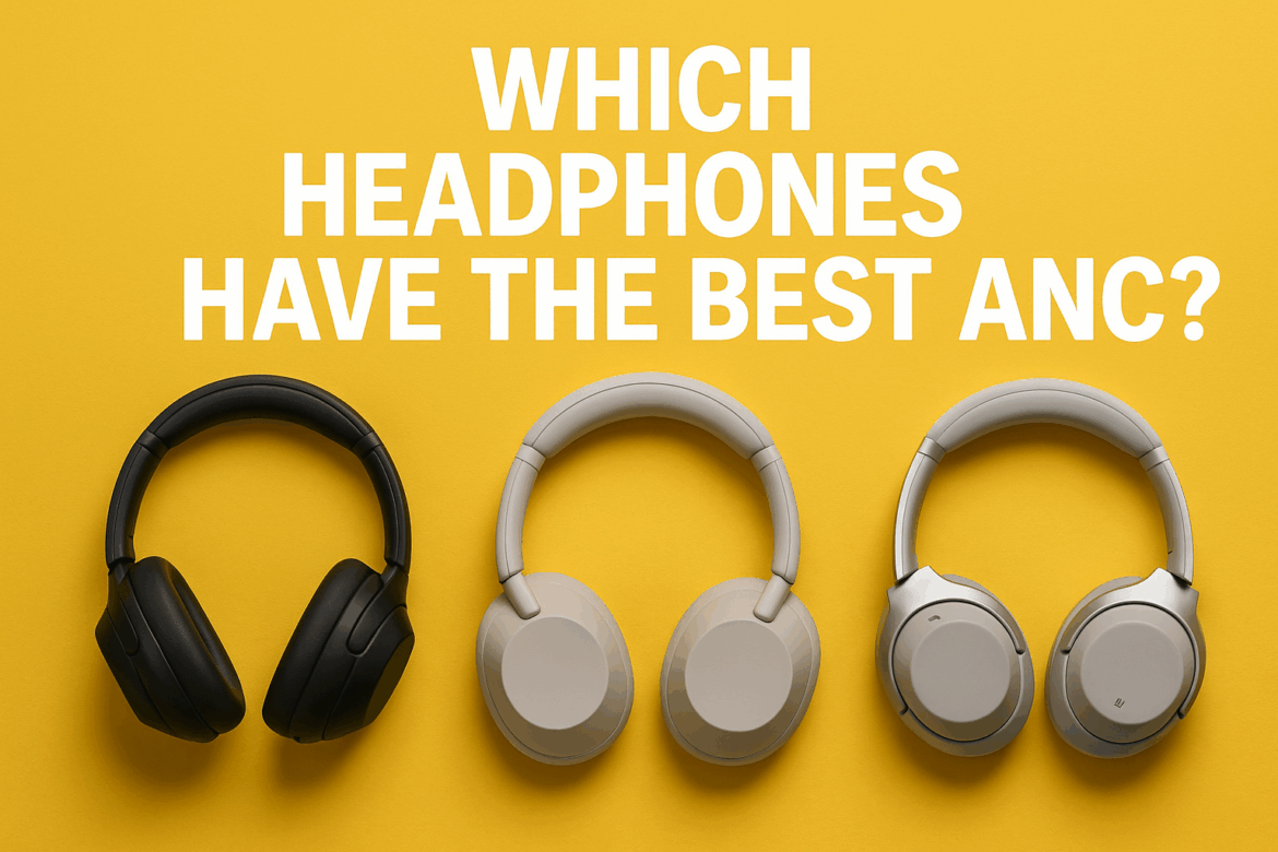 Which_headphones_have_the_best_ANC_
