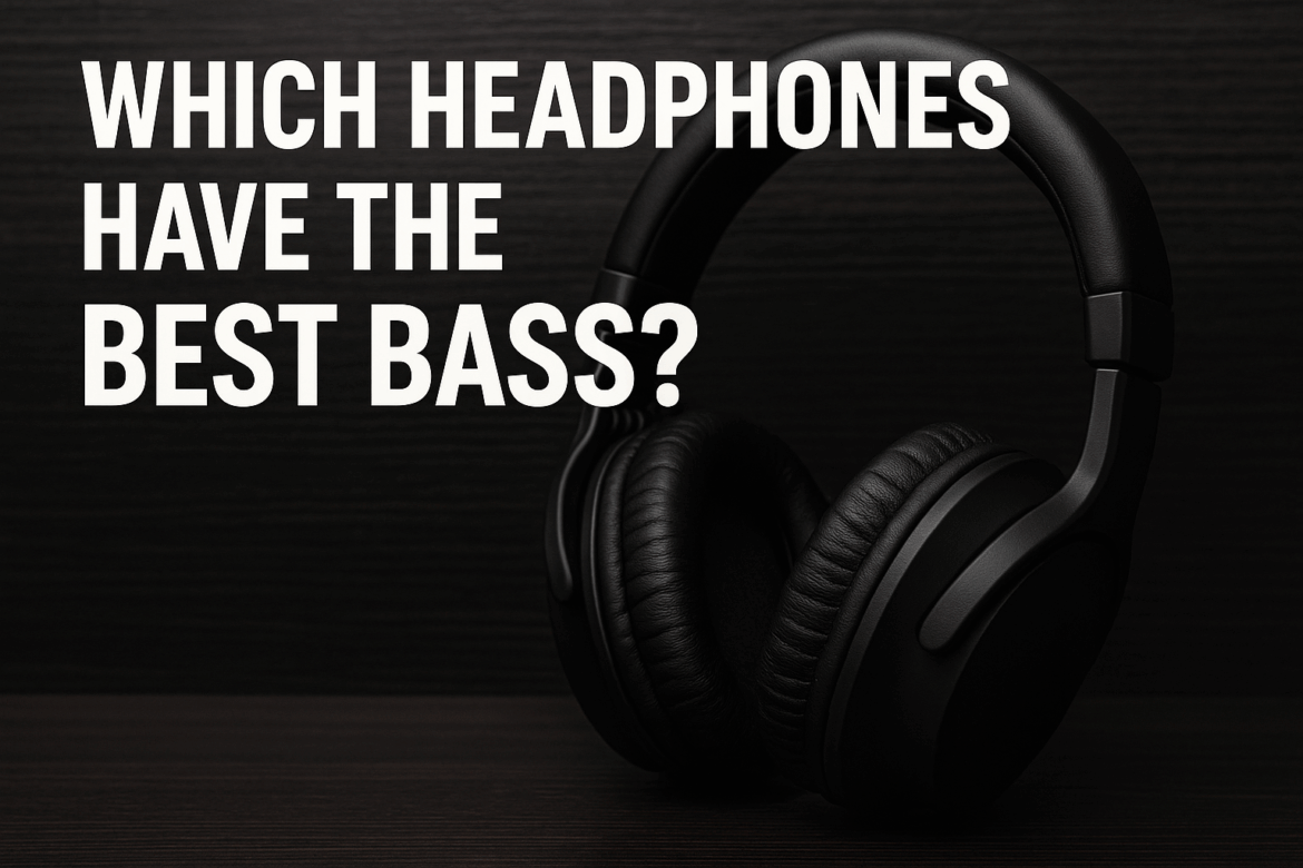 Which_headphones_have_the_best_bass_