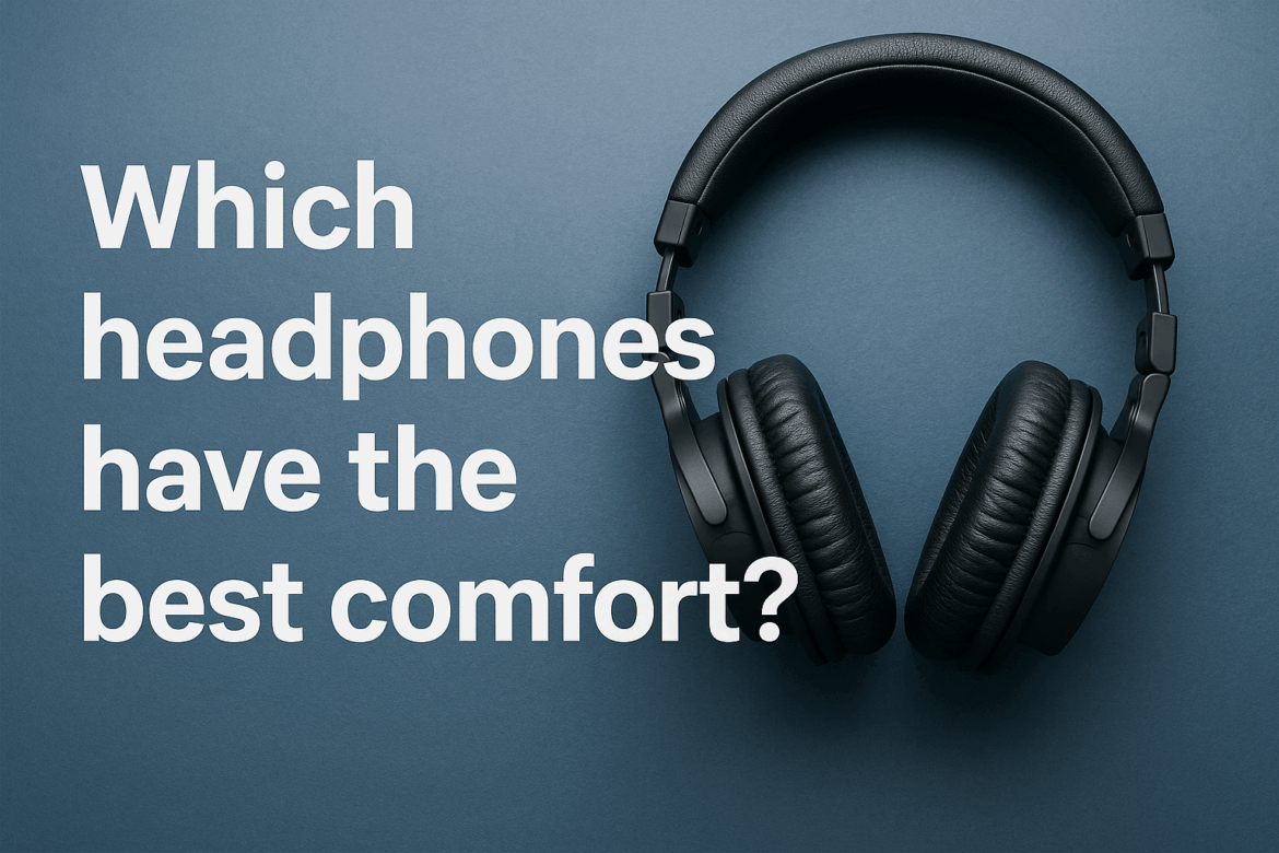 Which_headphones_have_the_best_comfort_