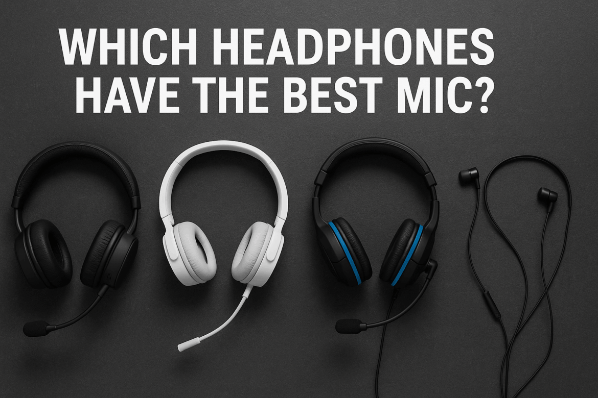 Which_headphones_have_the_best_mic_